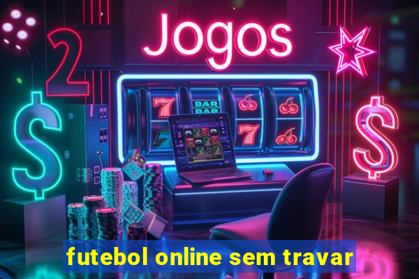 futebol online sem travar